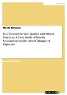 Meeta Nihalani - Eco-Tourism Service Quality and Ethical Practices: A Case Study of Tourist Satisfaction on the Desert Triangle of Rajastahn