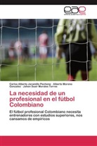 Carlos Albert Jaramillo Pechene, Carlos Alberto Jaramillo Pechene, Jahen Ssair Morales Torres, Moreno Gonzalez, Alberto Moreno Gonzalez - La necesidad de un profesional en el fútbol Colombiano
