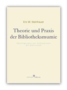 Eric W Steinhauer, Eric W. Steinhauer, Tobia Wimbauer, Tobias Wimbauer - Theorie und Praxis der Bibliotheksmumie