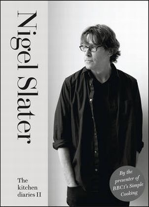 Nigel Slater, Slater Nigel, Jonathan Lovekin - The Kitchen Diaries II: A Year of Simple Cooking