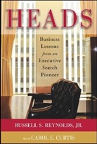 Carol Curtis, Carol E. Curtis, Jr Reynolds, Russell Reynolds, Russell S. Reynolds - Heads: Business Lessons from an Executive Search Pioneer