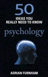 Adrian Furnham - 50 psychology Ideas You Really Need to Know