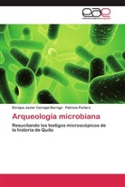 Enrique Javie Carvajal Barriga, Enrique Javier Carvajal Barriga, Patricia Portero - Arqueología microbiana