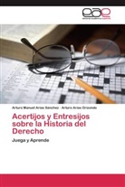 Arturo Manue Arias Sánchez, Arturo Manuel Arias Sánchez, Arturo Aria Orizondo, Arturo Arias Orizondo - Acertijos y Entresijos sobre la Historia del Derecho