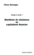 Thierry Barranger - Manifeste de résistance au capitalisme financier