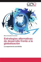 Mario González Arencibia - Estrategias alternativas de desarrollo frente a la globalización