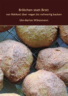 Ute-M Wilkesmann, Ute-Marion Wilkesmann - Brötchen statt Brot
