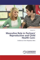 Vikash K C, Vikash K. C., Vikash K.C. - Masculine Role in Partners' Reproductive and Child Health Care: