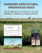 Mark Liebig, Mark (EDT)/ Franzluebbers Liebig, Ronald F Follett, Ronald F. Follett, A. J. Franzluebbers, A.J. Franzluebbers... - Managing Agricultural Greenhouse Gases
