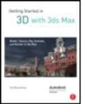 Ted Boardman, Ted (Ted Boardman has been author or co-author of 14 books on 3ds Max which have been sold worldwide in many languages. He is an award-winning 3ds Max trainer.) Boardman, Boardman Ted - Getting Started in 3d With 3ds Max