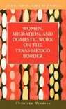 Christina Mendoza, Christina/ Gold Mendoza - Women, Migration, and Domestic Work on the Texas-Mexico Border