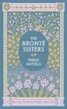 Anne Bronte, Charlotte Bronte, Emily Bronte, Anne Brontë, Charlotte Brontë, Emily Brontë... - The Brontë Sisters Three Novels