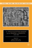 Mark P. P. Bruce, Katherine Bruce Terrell, TERRELL KATHERINE BRUCE MARK P, Bruce, Bruce, M. Bruce... - Anglo-Scottish Border and the Shaping of Identity, 1300-1600