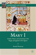 Duncan, S Duncan, S. Duncan, Sarah Duncan, DUNCAN SARAH - Mary I: Gender, Power, and Ceremony in the Reign of England's