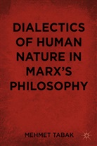 M Tabak, M. Tabak, Mehmet Tabak, TABAK MEHMET - Dialectics of Human Nature in Marx''s Philosophy