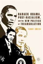 Alison Smith, T. Smith, Terry Smith, Smith Terry - Barack Obama, Post-Racialism, and the New Politics of Triangulation