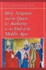 Ian Christopher Levy - Holy Scripture and the Quest for Authority At the End of the Middle