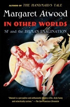 Margaret Atwood - In Other Worlds: SF and the Human Imagination