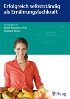 Birgi Blumenschein, Birgit Blumenschein, Susanne Klein, Blumenschei, Birgi Blumenschein, Birgit Blumenschein... - Erfolgreich selbstständig als Ernährungsfachkraft
