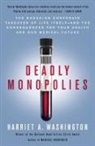 Harriet A. Wahington, Harriet A Washington, Harriet A. Washington - Deadly Monopolies