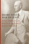 Victoria Woeste, Victoria Saker Woeste - Henry Ford''s War on Jews and the Legal Battle Against Hate Speech
