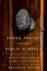 Melissa Weiner - Power, Protest, and the Public Schools