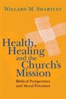 Willard M. Swartley - Health, Healing and the Church's Mission