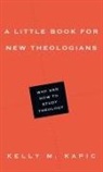 Kelly M Kapic, Kelly M. Kapic - A Little Book for New Theologians
