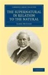 James Mccosh - Supernatural in Relation to the Natural
