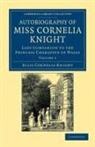 Ellis Cornelia Knight, John William Kaye - Autobiography of Miss Cornelia Knight