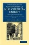 Ellis Cornelia Knight, John William Kaye - Autobiography of Miss Cornelia Knight