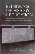 Thomas S. Popkewitz, Popkewitz, Popkewitz, T Popkewitz, T. Popkewitz, Thomas S. Popkewitz - Rethinking the History of Education