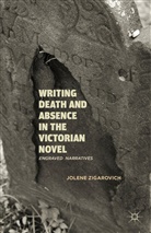 Zigarovich, J Zigarovich, J. Zigarovich, Jolene Zigarovich, Zigarovich Jolene - Writing Death and Absence in the Victorian Novel
