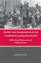 H Gautney, H. Gautney, Heather Gautney, Heather D. Gautney, GAUTNEY HEATHER D - Protest and Organization in the Alternative Globalization Era