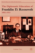 Cross, G Cross, G. Cross, Graham Cross, CROSS GRAHAM - Diplomatic Education of Franklin D. Roosevelt, 1882-1933