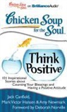 Jack Canfield, Mark Victor Hansen, Jack Canfield Mark Victor Hansen and Amy, Amy Newmark - Chicken Soup for the Soul: Think Positive: 101 Inspirational Stories about Counting Your Blessings and Having a Positive Attitude (Audiolibro)