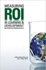 Jack Phillips, Jack J. Phillips, Patricia Pulliam Phillips, Jack J. Phillips, Patricia Pulliam Phillips - Measuring ROI in Learning & Development: Case Studies from Global Organizations