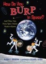 Chong Hannah Goodman, Susan E Goodman, Susan E. Goodman, Susan E./ Slack Goodman, GOODMAN SUSAN E SLACK MICHAEL, Michael Slack - How Do You Burp in Space?