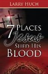 Larry Huch - 7 Places Jesus Shed His Blood