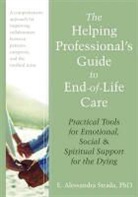 E Strada, E. Strada, E. Alessandra Strada - The Helping Professional's Guide to End-of-Life Care