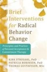 Thomas Gustavsson, Patricia Robinson, Kirk Strosahl, Kirk D. Strosahl, Kirk/ Gustavsson Strosahl - Brief Interventions for Radical Behavior Change
