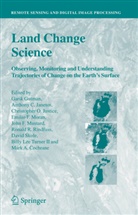 Anthony C Janetos, Mark A. Cochrane, Garik Gutman, Anthony C. Janetos, Christopher O Justice, Christopher O. Justice... - Land Change Science