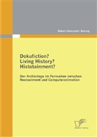 Robert-Alexander Ansorg - Dokufiction? Living History? Histotainment?