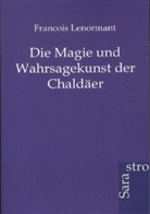 Francois Lenormant, François Lenormant - Die Magie und Wahrsagekunst der Chaldäer