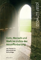 Josef Lüthold - Gott, Mensch und Welt im Lichte der Neuoffenbarung