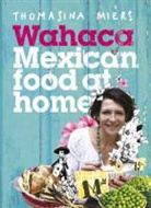 Thomasina Miers - Wahaca - Mexican Food at Home