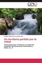 Rodolfo Antonio San Juan San Juan - Un territorio partido por la mitad