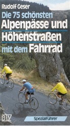 Rudolf Geser - Die Alpenpässe und Höhenstraßen mit dem Fahrrad