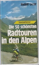 Rudolf Geser - Die fünfzig schönsten Radtouren in den Alpen