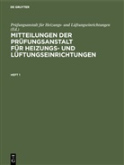Prüfungsanstal für Heizungs- und Lüftungseinric, Prüfungsanstalt für Heizungs- und Lüftungseinric, Prüfungsanstalt für Heizungs- und Lüftungseinrichtungen - Mitteilungen der Prüfungsanstalt für Heizungs- und Lüftungseinrichtungen - Heft 1: Mitteilungen der Prüfungsanstalt für Heizungs- und Lüftungseinrichtungen. Heft 1